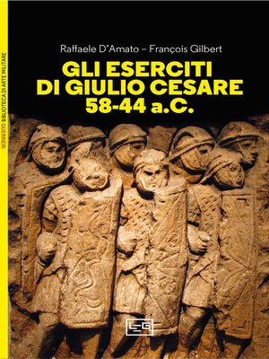 cover image of Gli eserciti di Giulio Cesare 58-44 a.C.